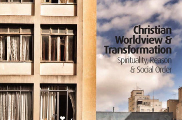 [Book review] Christian Worldview & Transformation: Spirituality, Reason & Social Order